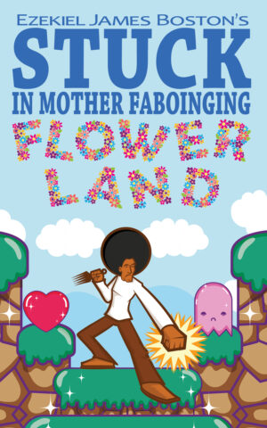 Stuck in Motherfaboinging Flower Land